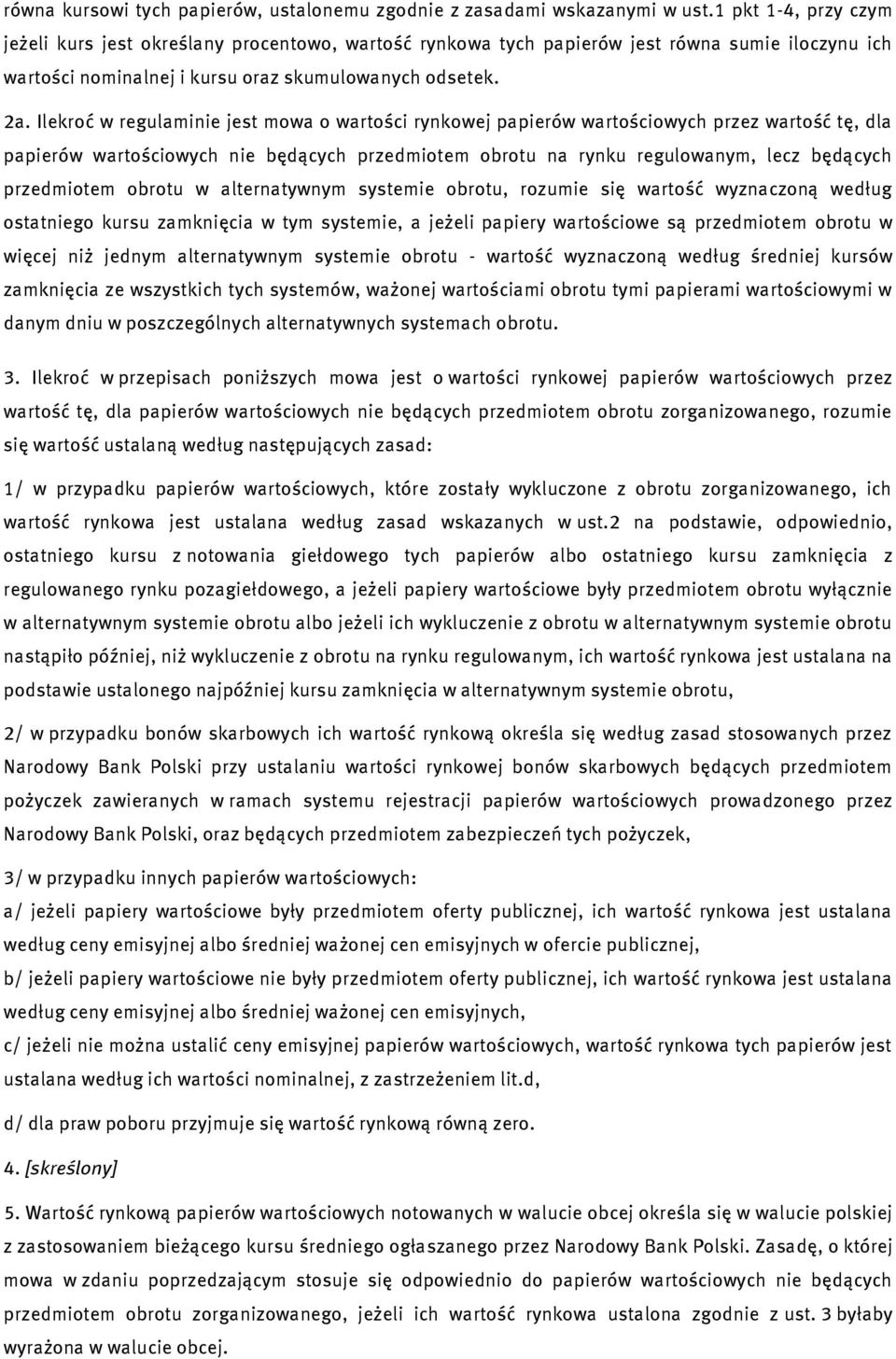 Ilekroć w regulaminie jest mowa o wartości rynkowej papierów wartościowych przez wartość tę, dla papierów wartościowych nie będących przedmiotem obrotu na rynku regulowanym, lecz będących przedmiotem