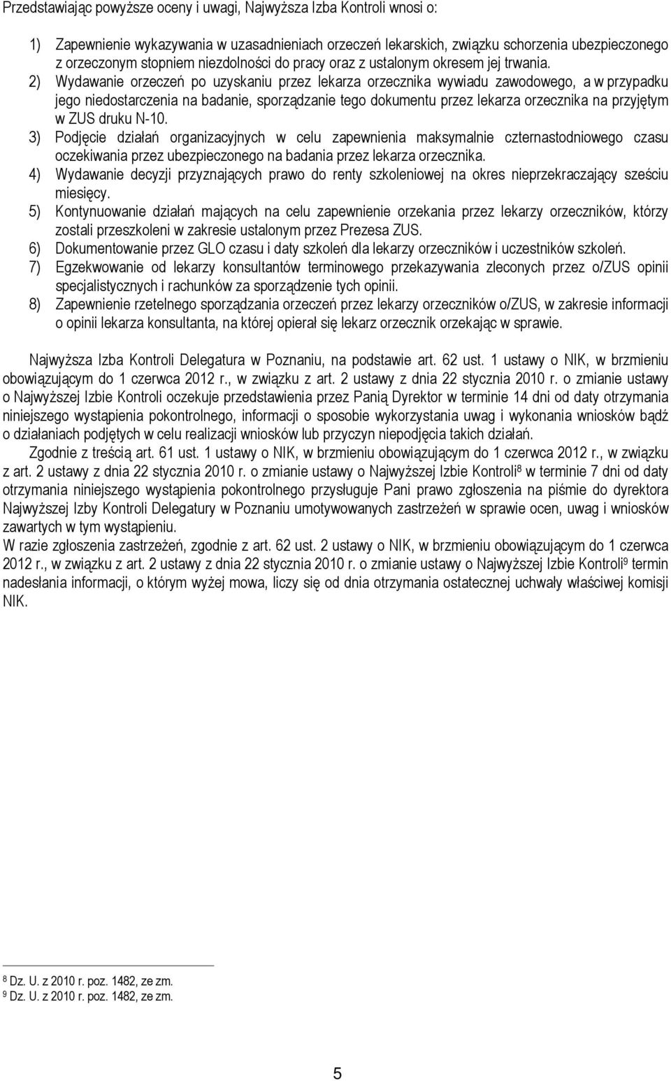 2) Wydawanie orzeczeń po uzyskaniu przez lekarza orzecznika wywiadu zawodowego, a w przypadku jego niedostarczenia na badanie, sporządzanie tego dokumentu przez lekarza orzecznika na przyjętym w ZUS