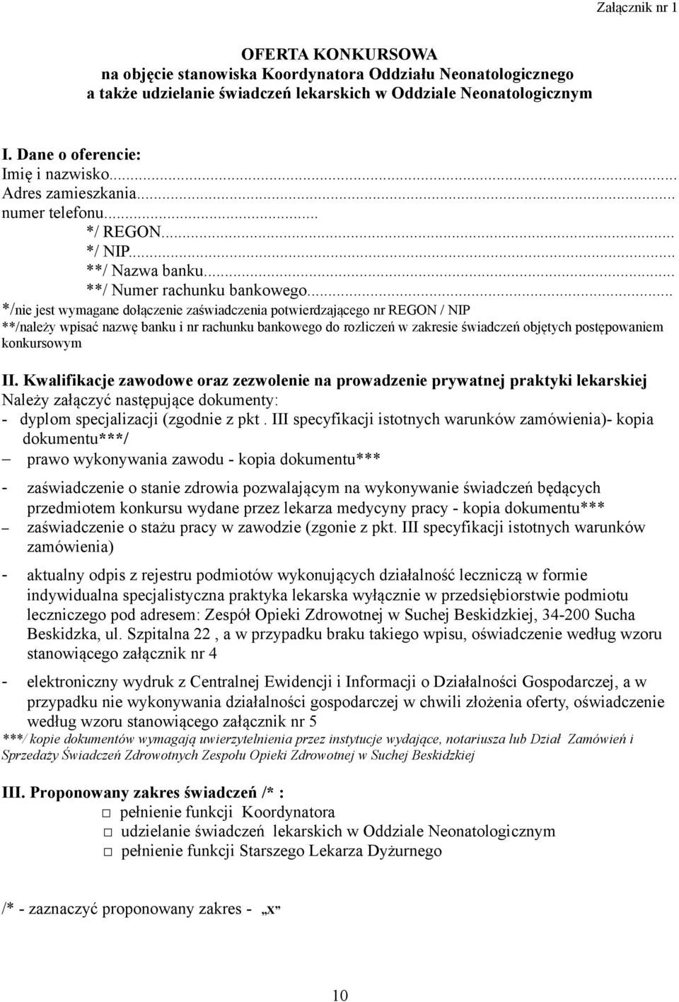 .. */nie jest wymagane dołączenie zaświadczenia potwierdzającego nr REGON / NIP **/należy wpisać nazwę banku i nr rachunku bankowego do rozliczeń w zakresie świadczeń objętych postępowaniem