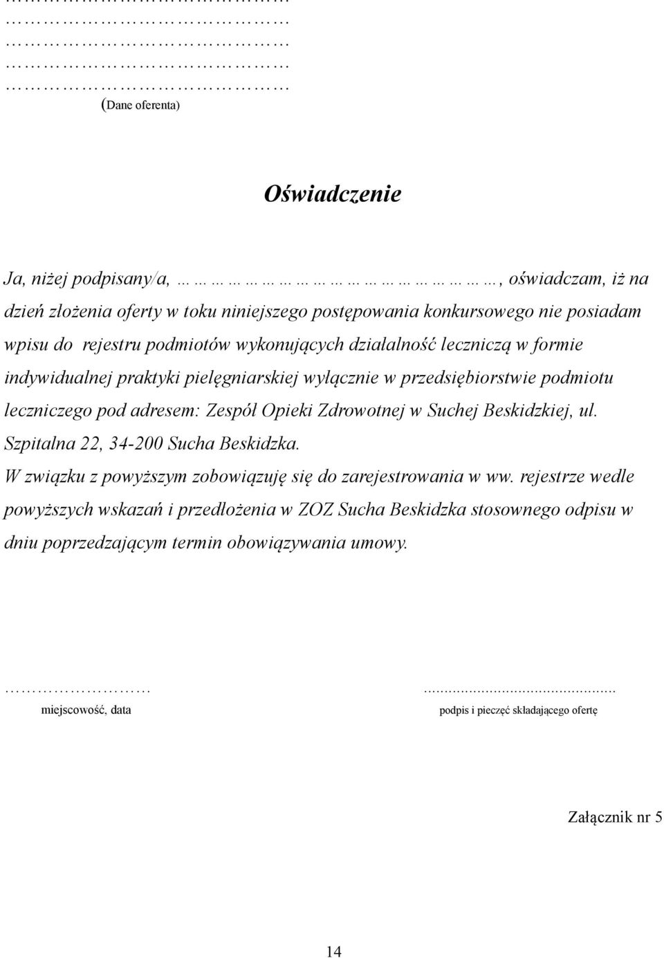 Zdrowotnej w Suchej Beskidzkiej, ul. Szpitalna 22, 34-200 Sucha Beskidzka. W związku z powyższym zobowiązuję się do zarejestrowania w ww.