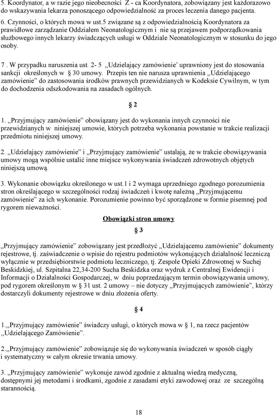 5 związane są z odpowiedzialnością Koordynatora za prawidłowe zarządzanie Oddziałem Neonatologicznym i nie są przejawem podporządkowania służbowego innych lekarzy świadczących usługi w Oddziale