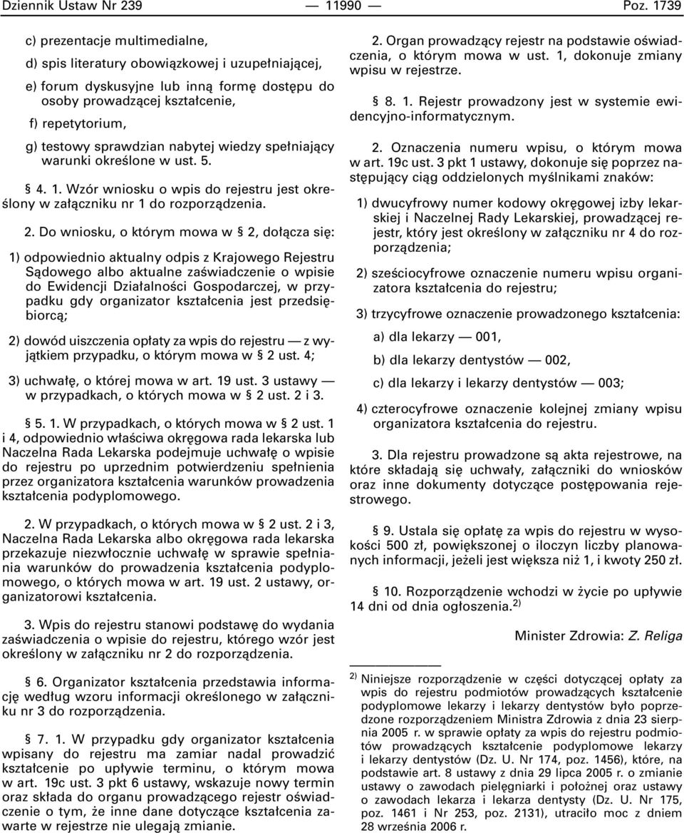 nabytej wiedzy spe niajàcy warunki okreêlone w ust. 5. 4. 1. Wzór wniosku o wpis do rejestru jest okre- Êlony w za àczniku nr 1 do rozporzàdzenia. 2.