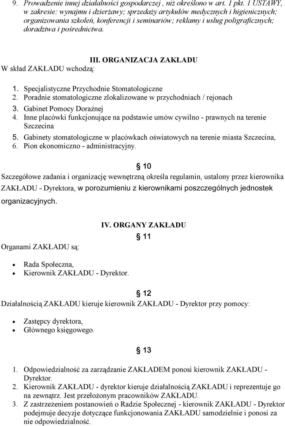 III. ORGANIZACJA ZAKŁADU W skład ZAKŁADU wchodzą: Specjalistyczne Przychodnie Stomatologiczne 2. Poradnie stomatologiczne zlokalizowane w przychodniach / rejonach Gabinet Pomocy Doraźnej 4.