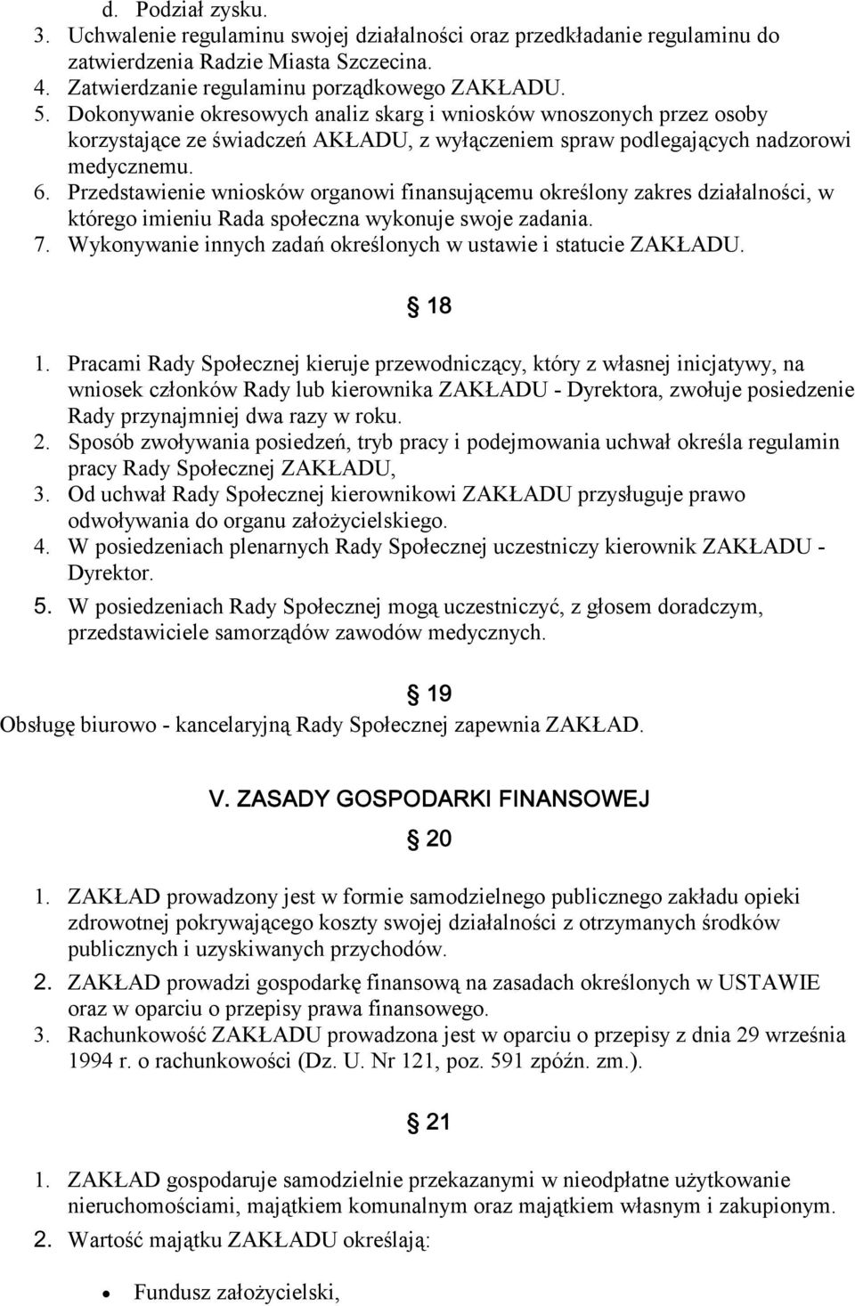 Przedstawienie wniosków organowi finansującemu określony zakres działalności, w którego imieniu Rada społeczna wykonuje swoje zadania. 7.