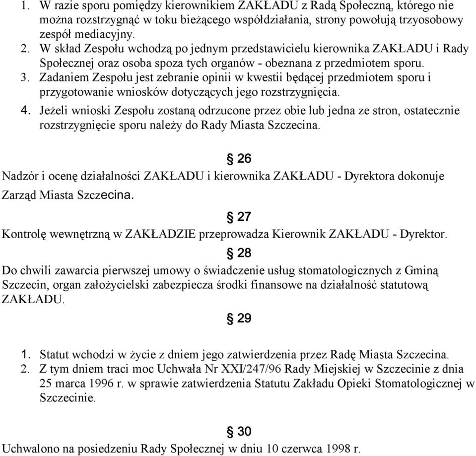 Zadaniem Zespołu jest zebranie opinii w kwestii będącej przedmiotem sporu i przygotowanie wniosków dotyczących jego rozstrzygnięcia.