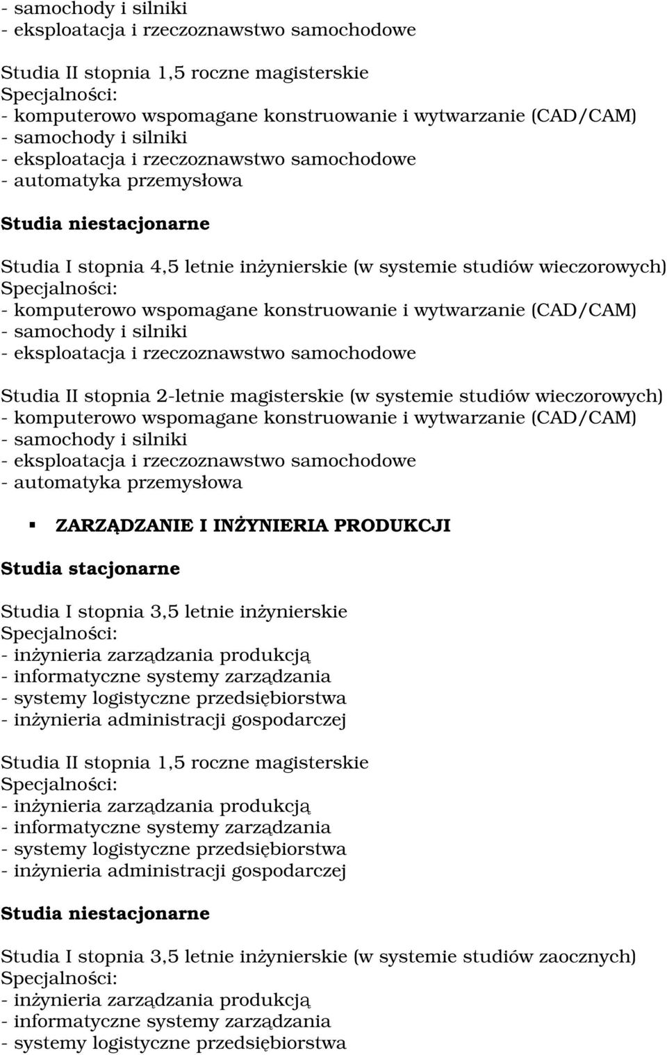 rzeczoznawstwo samochodowe Studia II stopnia 2-letnie magisterskie (w systemie studiów wieczorowych) - komputerowo wspomagane konstruowanie i wytwarzanie (CAD/CAM) - samochody i silniki -