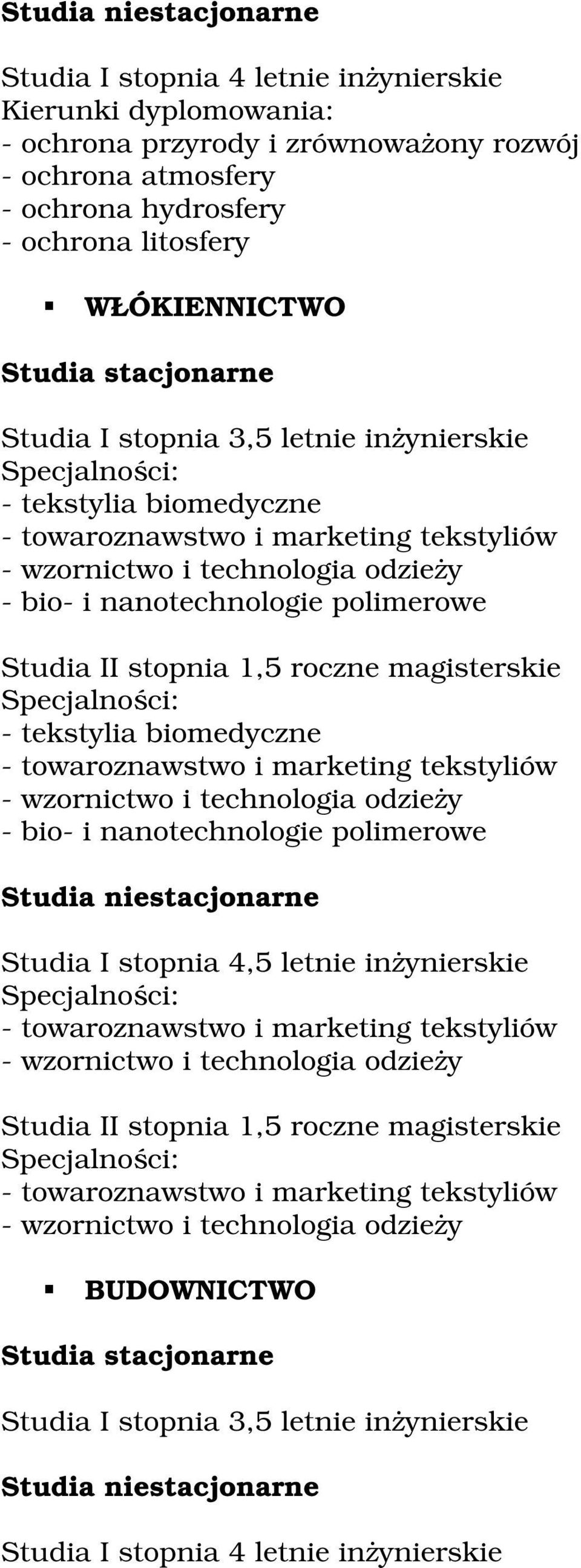 - towaroznawstwo i marketing tekstyliów - wzornictwo i technologia odzieŝy - bio- i nanotechnologie polimerowe Studia I stopnia 4,5 letnie inŝynierskie - towaroznawstwo i