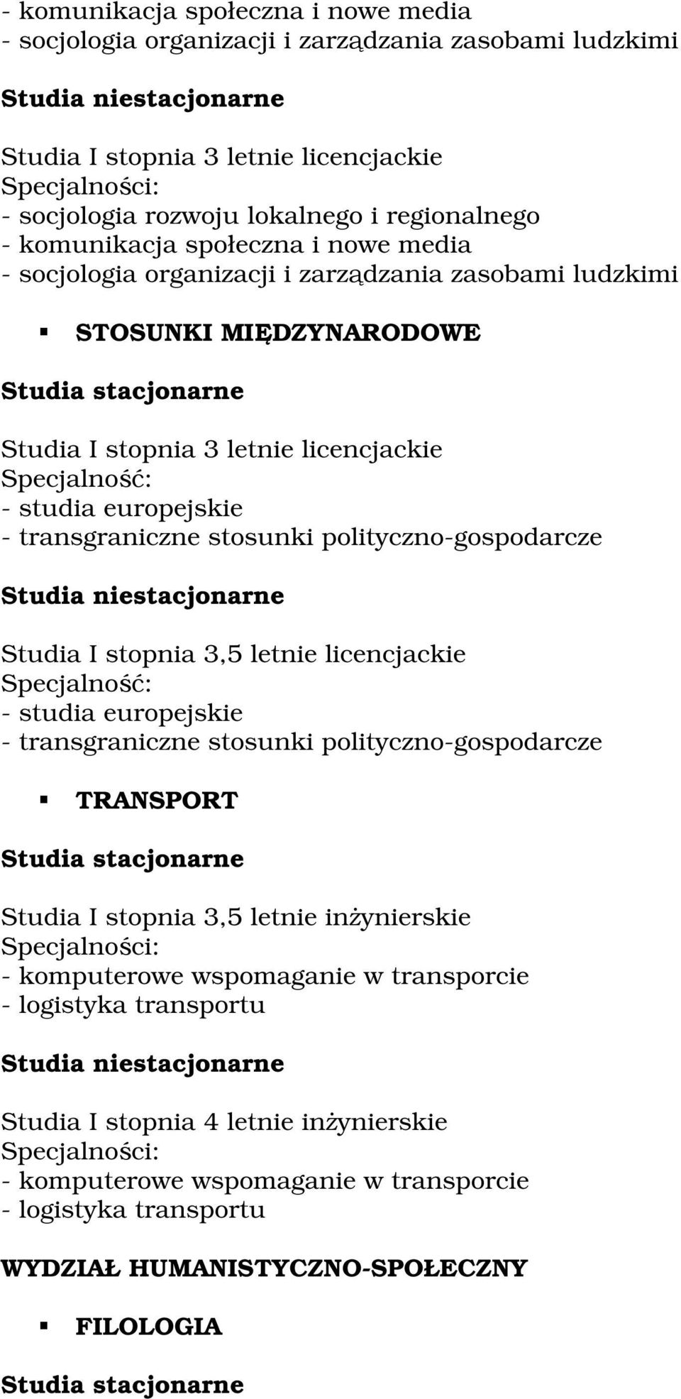 Studia I stopnia 3,5 letnie licencjackie - studia europejskie - transgraniczne stosunki polityczno-gospodarcze TRANSPORT - komputerowe wspomaganie w transporcie -