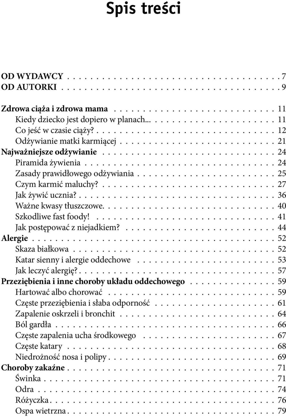 ................................ 24 Zasady prawidłowego odżywiania........................ 25 Czym karmić maluchy?.............................. 27 Jak żywić ucznia?.................................. 36 Ważne kwasy tłuszczowe.