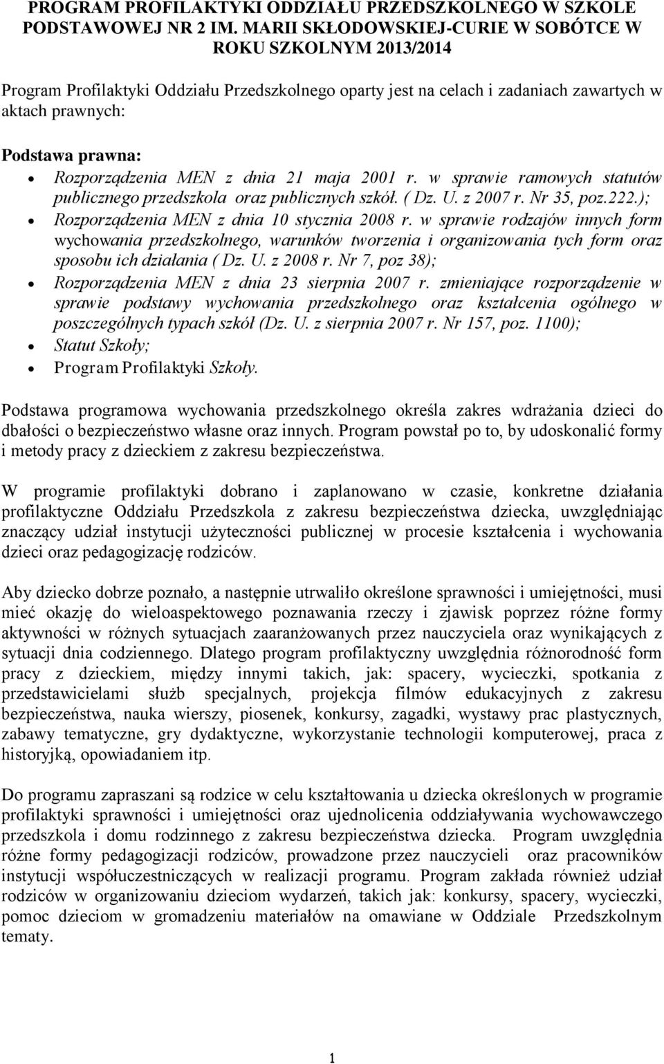 Rozporządzenia MEN z dnia 21 maja 2001 r. w sprawie ramowych statutów publicznego przedszkola oraz publicznych szkół. ( Dz. U. z 2007 r. Nr 35, poz.222.); Rozporządzenia MEN z dnia 10 stycznia 2008 r.