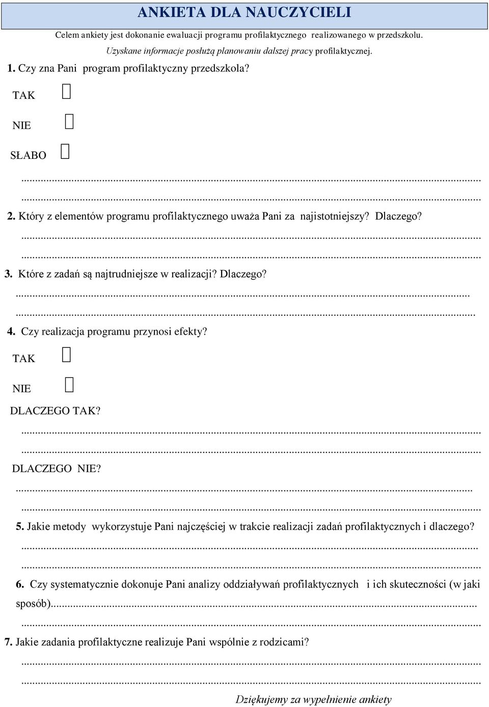 Dlaczego?... 4. Czy realizacja programu przynosi efekty? TAK NIE DLACZEGO TAK? DLACZEGO NIE?... 5. Jakie metody wykorzystuje Pani najczęściej w trakcie realizacji zadań profilaktycznych i dlaczego?... 6.