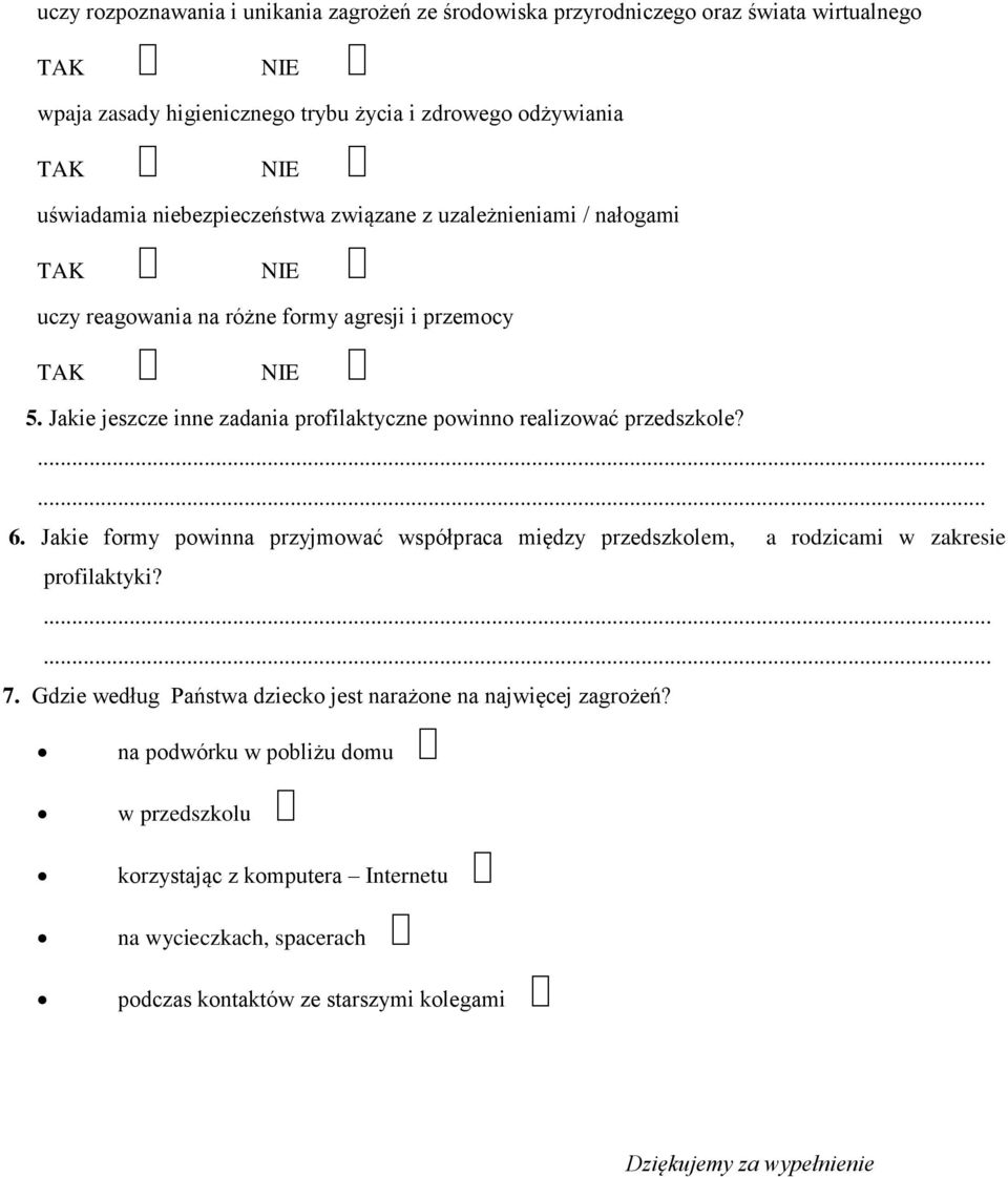 Jakie jeszcze inne zadania profilaktyczne powinno realizować przedszkole? 6. Jakie formy powinna przyjmować współpraca między przedszkolem, a rodzicami w zakresie profilaktyki? 7.