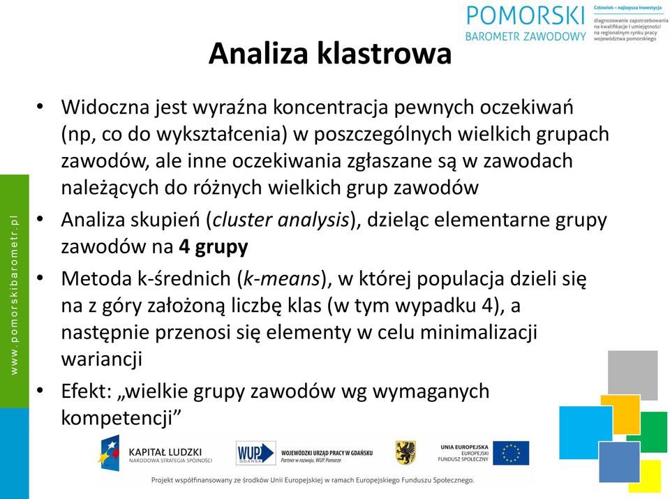 dzieląc elementarne grupy zawodów na 4 grupy Metoda k-średnich (k-means), w której populacja dzieli się na z góry założoną liczbę klas