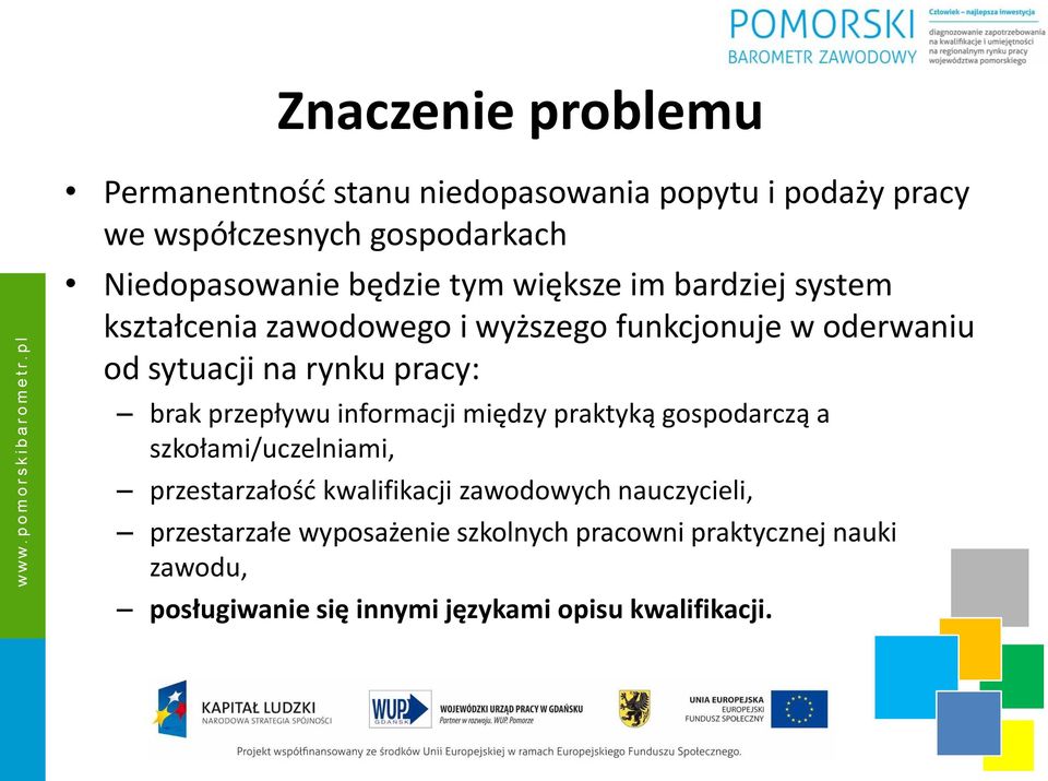 brak przepływu informacji między praktyką gospodarczą a szkołami/uczelniami, przestarzałość kwalifikacji zawodowych