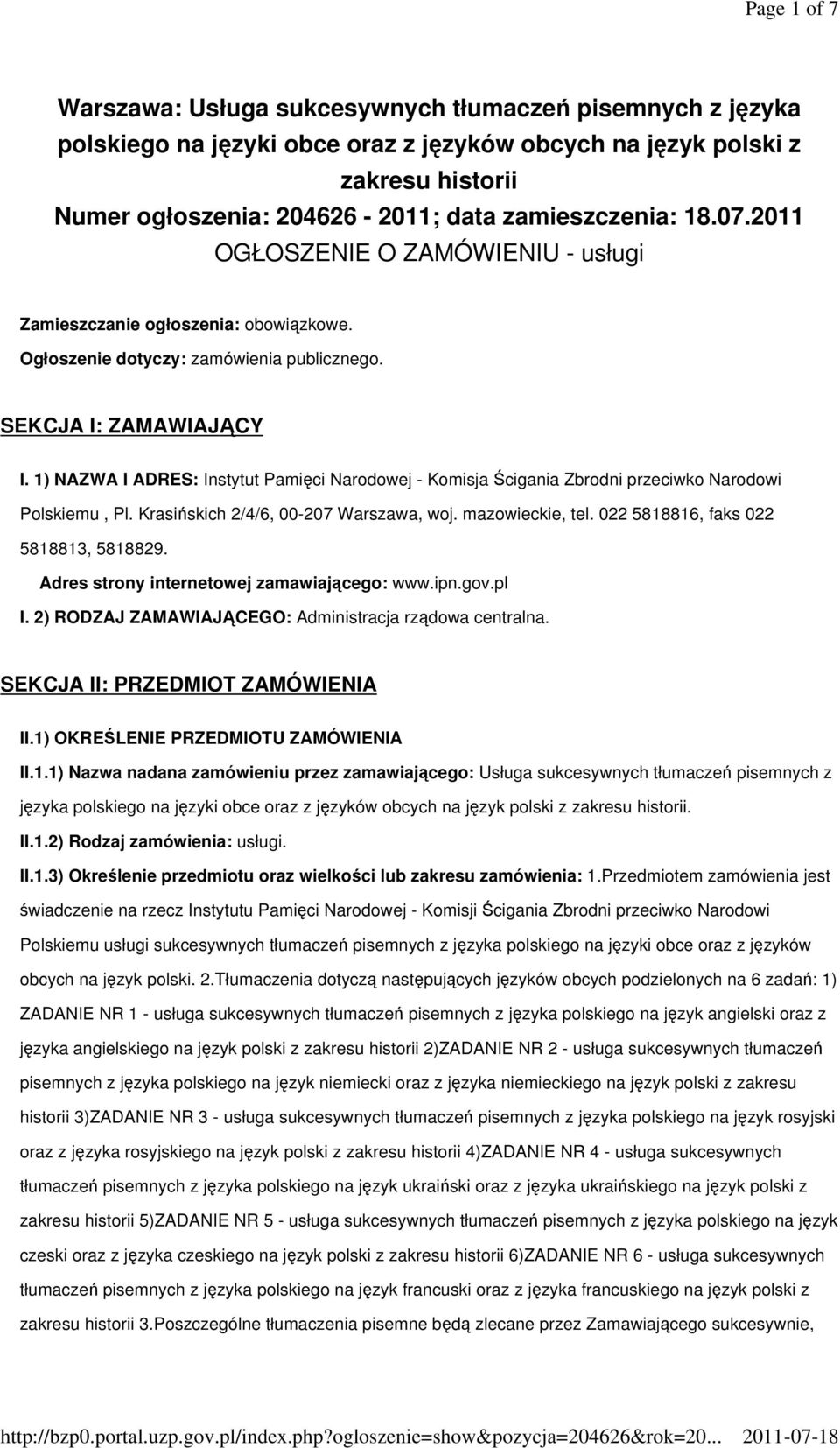 1) NAZWA I ADRES: Instytut Pamięci Narodowej - Komisja Ścigania Zbrodni przeciwko Narodowi Polskiemu, Pl. Krasińskich 2/4/6, 00-207 Warszawa, woj. mazowieckie, tel.