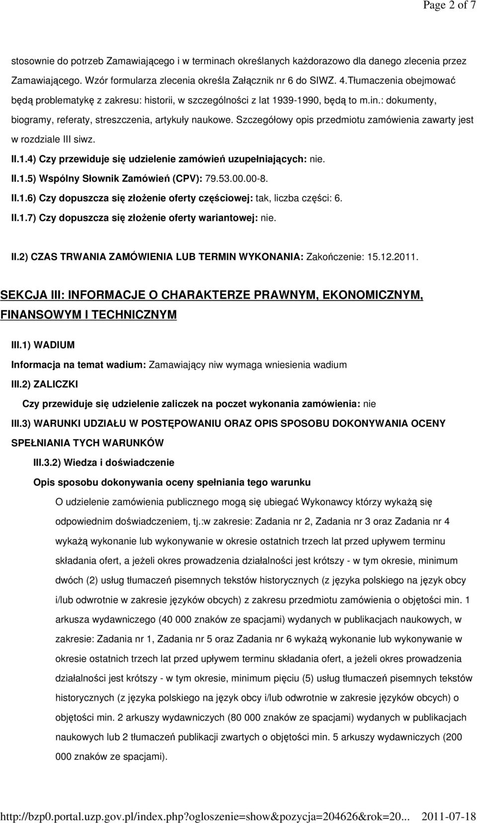 Szczegółowy opis przedmiotu zamówienia zawarty jest w rozdziale III siwz. II.1.4) Czy przewiduje się udzielenie zamówień uzupełniających: nie. II.1.5) Wspólny Słownik Zamówień (CPV): 79.53.00.00-8.