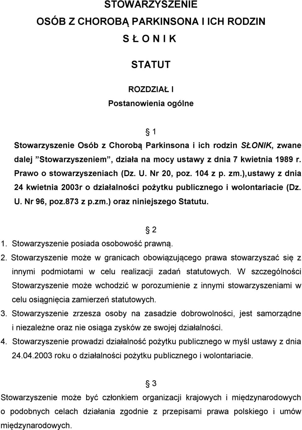 873 z p.zm.) oraz niniejszego Statutu. 2 1. Stowarzyszenie posiada osobowość prawną. 2. Stowarzyszenie może w granicach obowiązującego prawa stowarzyszać się z innymi podmiotami w celu realizacji zadań statutowych.