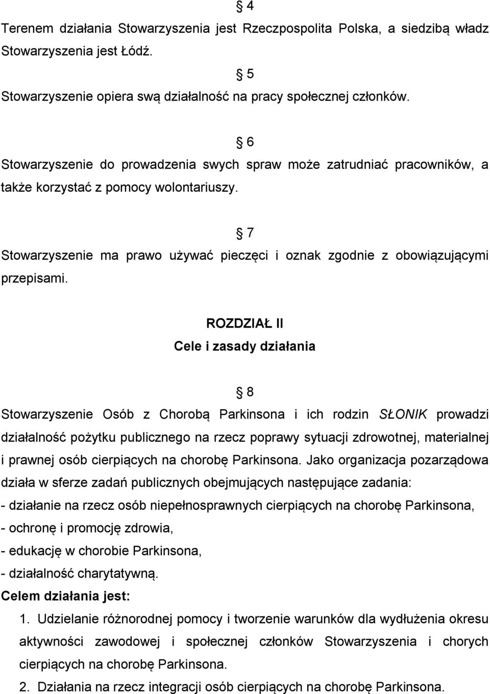 7 Stowarzyszenie ma prawo używać pieczęci i oznak zgodnie z obowiązującymi przepisami.