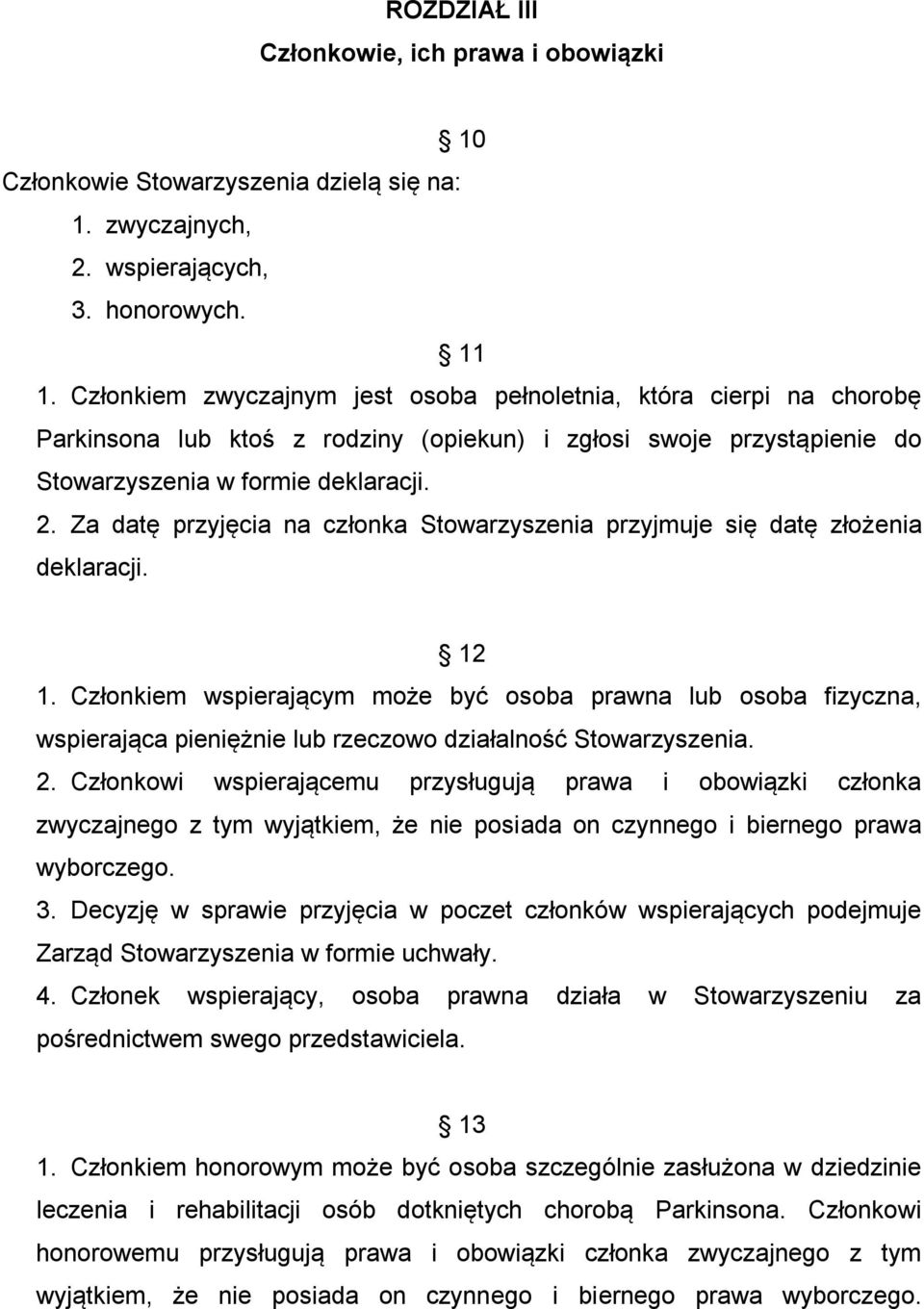 Za datę przyjęcia na członka Stowarzyszenia przyjmuje się datę złożenia deklaracji. 12 1.