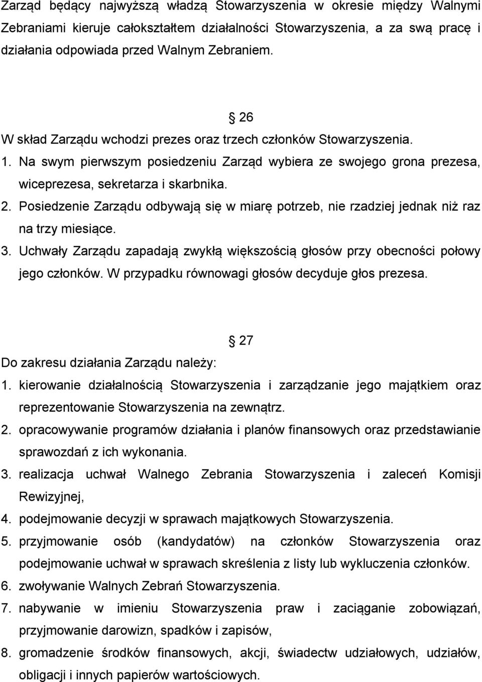 Posiedzenie Zarządu odbywają się w miarę potrzeb, nie rzadziej jednak niż raz na trzy miesiące. 3. Uchwały Zarządu zapadają zwykłą większością głosów przy obecności połowy jego członków.