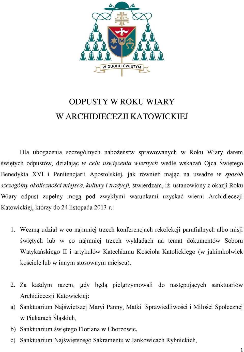 zupełny mogą pod zwykłymi warunkami uzyskać wierni Archidiecezji Katowickiej, którzy do 24 listopada 2013 r.: 1.