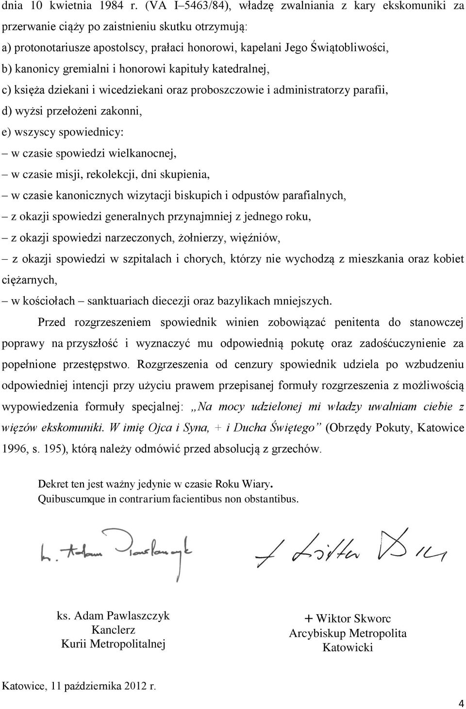 gremialni i honorowi kapituły katedralnej, c) księża dziekani i wicedziekani oraz proboszczowie i administratorzy parafii, d) wyżsi przełożeni zakonni, e) wszyscy spowiednicy: w czasie spowiedzi