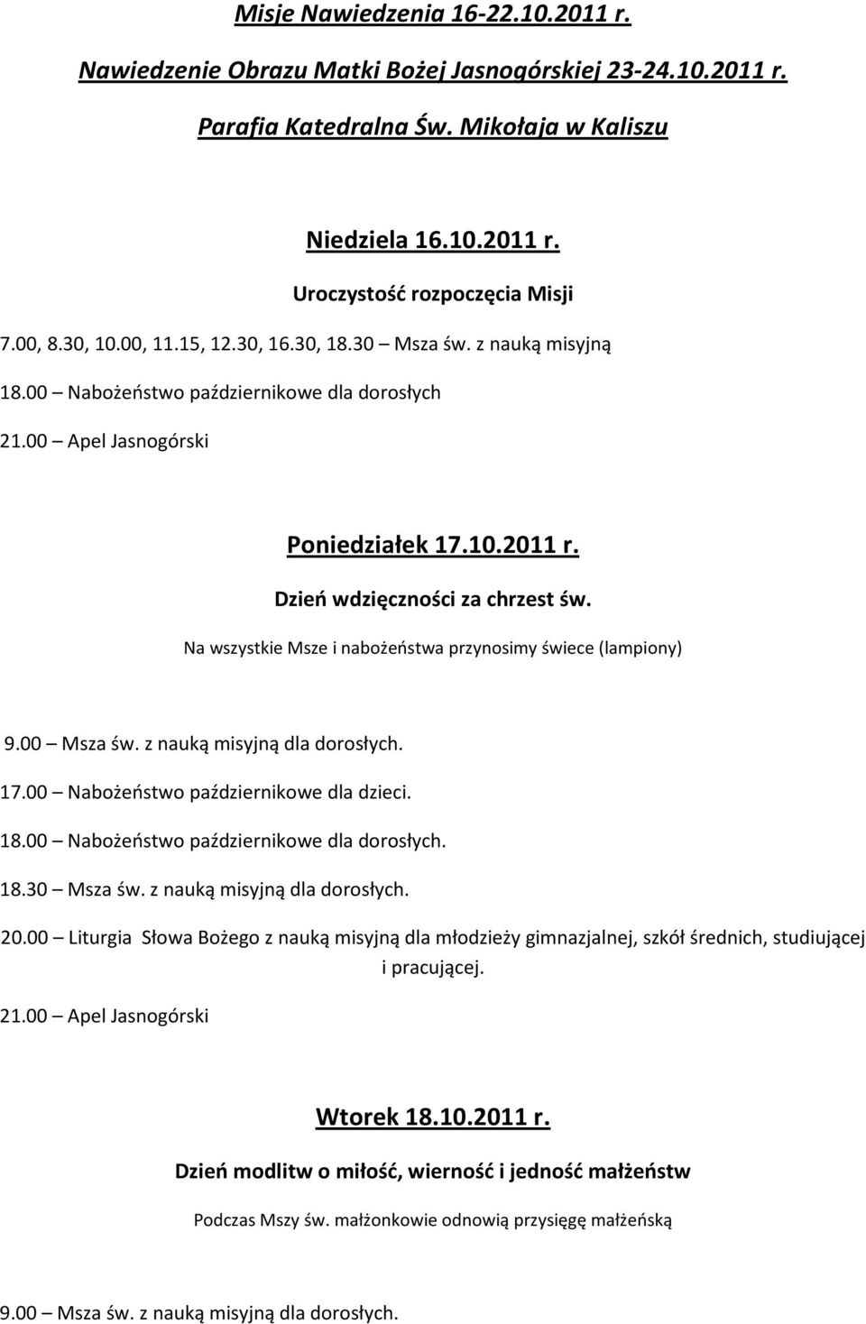 Na wszystkie Msze i nabożeństwa przynosimy świece (lampiony) 17.00 Nabożeństwo październikowe dla dzieci. 20.