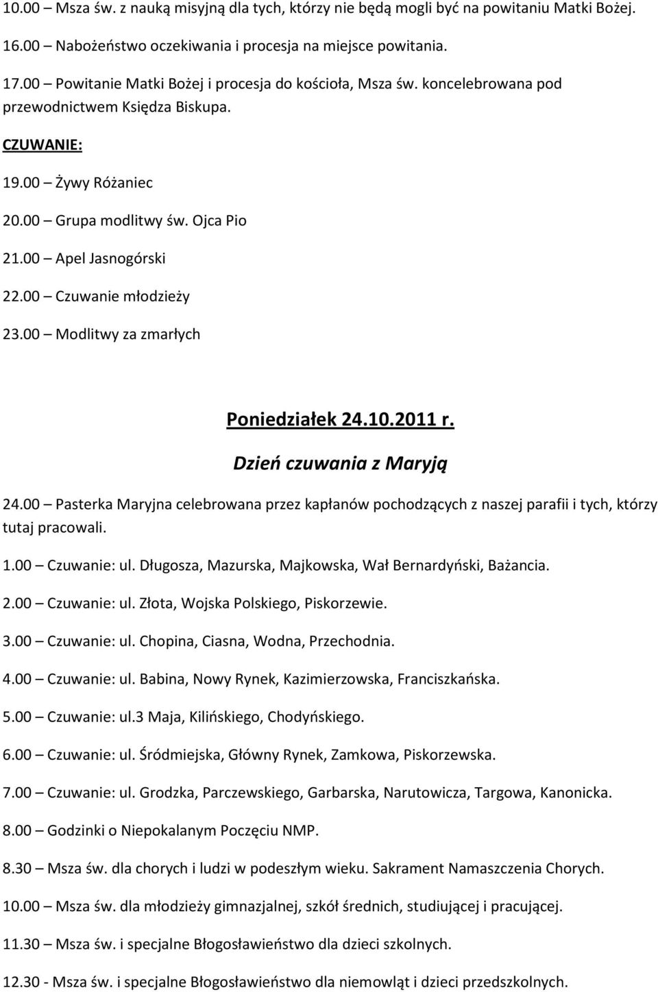 00 Czuwanie młodzieży 23.00 Modlitwy za zmarłych Poniedziałek 24.10.2011 r. Dzień czuwania z Maryją 24.