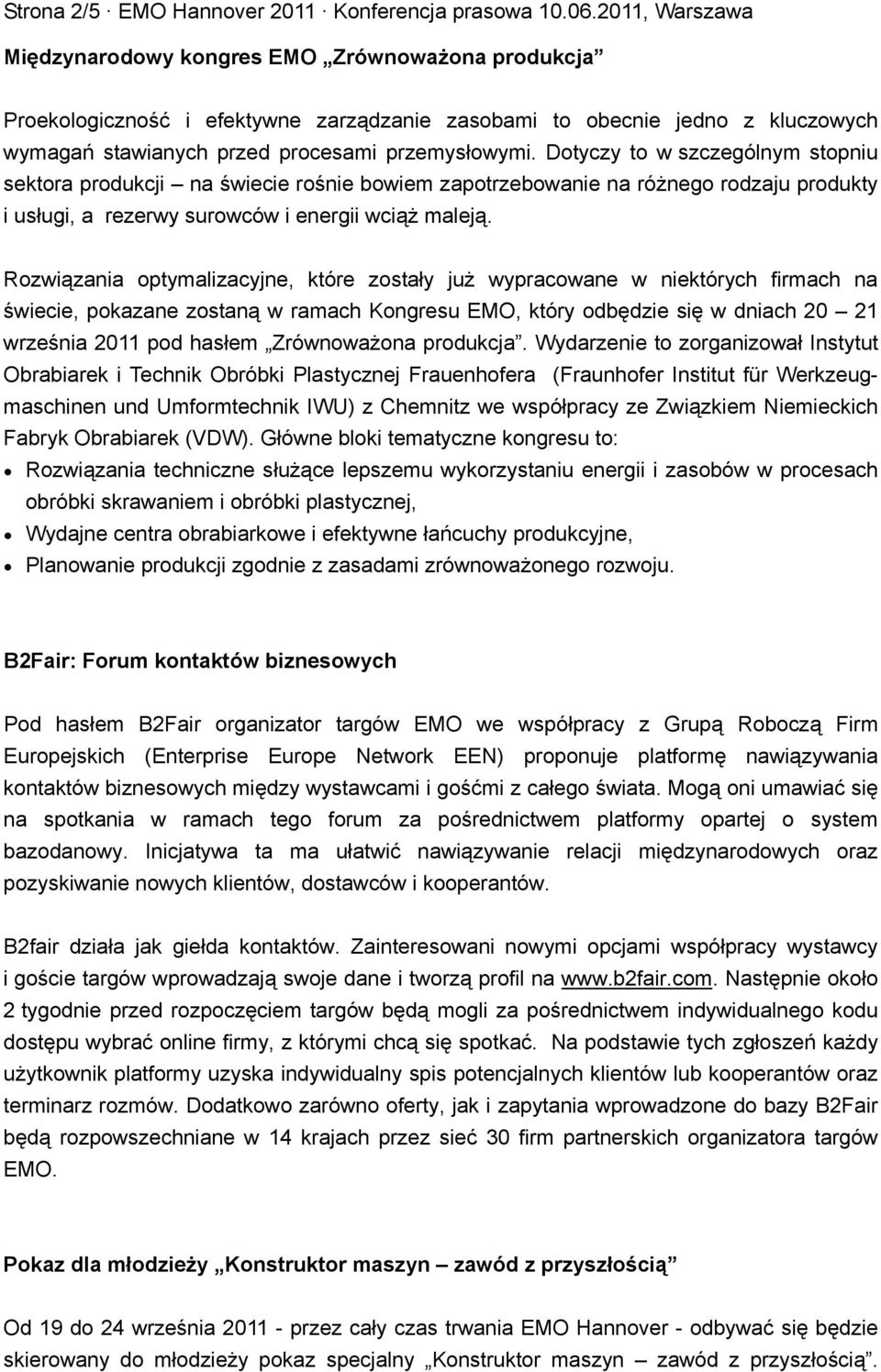 Dotyczy to w szczególnym stopniu sektora produkcji na świecie rośnie bowiem zapotrzebowanie na różnego rodzaju produkty i usługi, a rezerwy surowców i energii wciąż maleją.