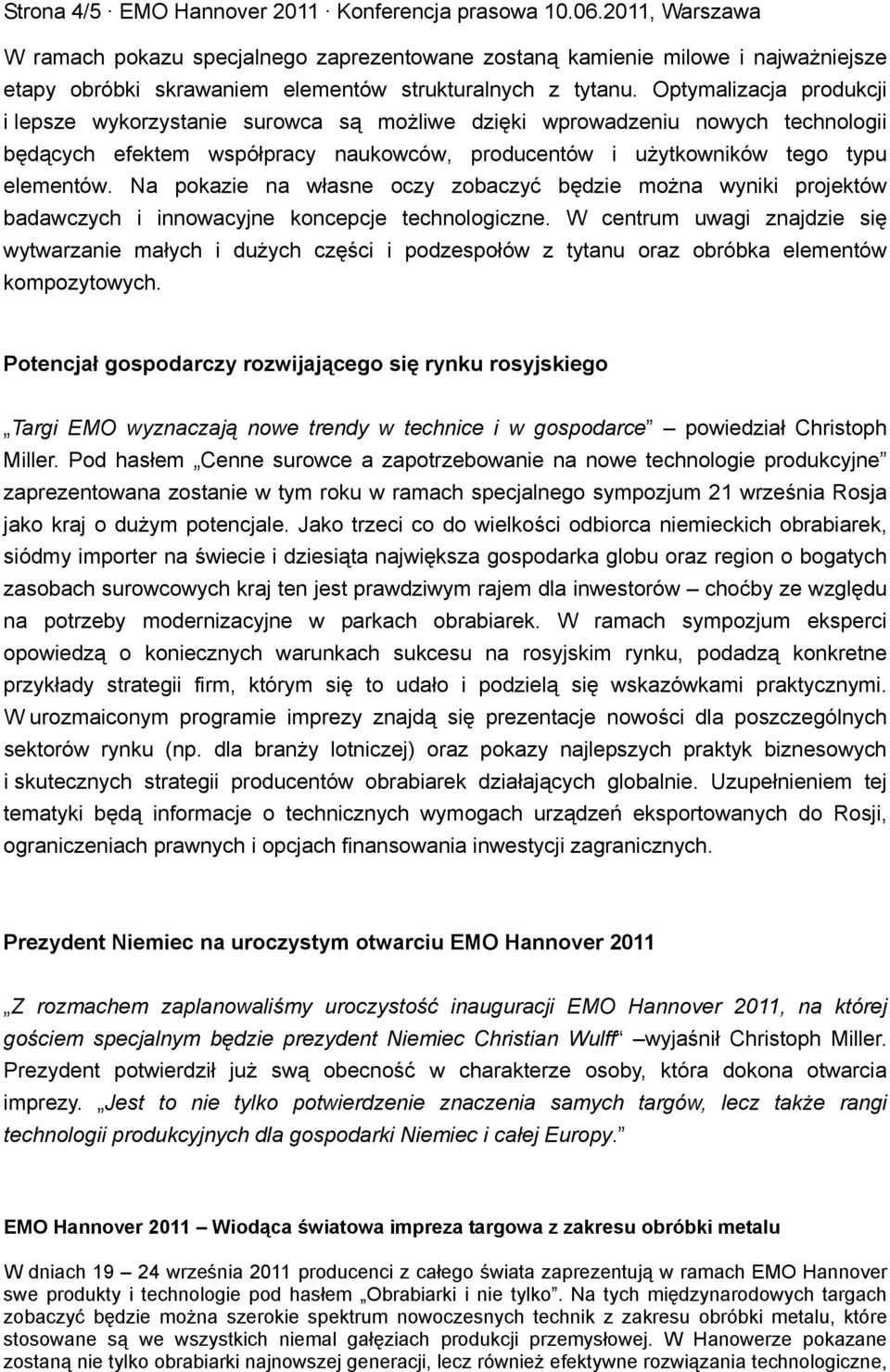 Optymalizacja produkcji i lepsze wykorzystanie surowca są możliwe dzięki wprowadzeniu nowych technologii będących efektem współpracy naukowców, producentów i użytkowników tego typu elementów.