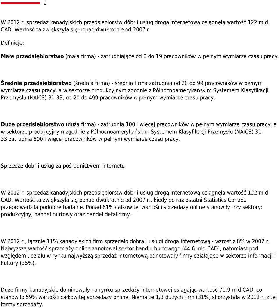 Średnie przedsiębiorstwo (średnia firma) - średnia firma zatrudnia od 20 do 99 pracowników w pełnym wymiarze czasu pracy, a w sektorze produkcyjnym zgodnie z Północnoamerykańskim Systemem