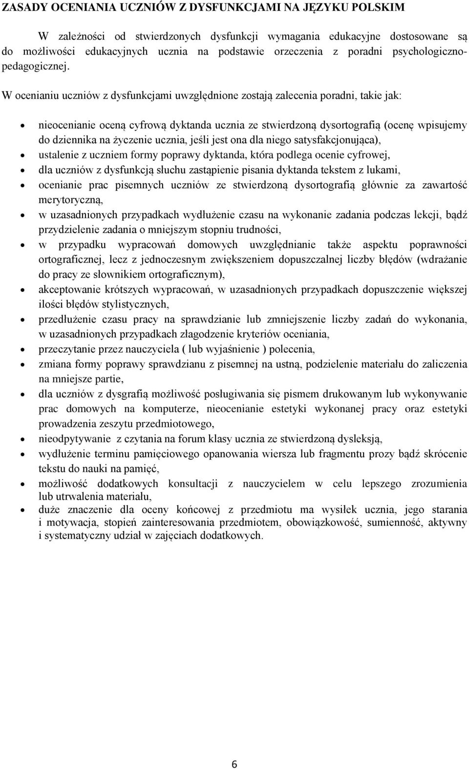 W ocenianiu uczniów z dysfunkcjami uwzględnione zostają zalecenia poradni, takie jak: nieocenianie oceną cyfrową dyktanda ucznia ze stwierdzoną dysortografią (ocenę wpisujemy do dziennika na życzenie