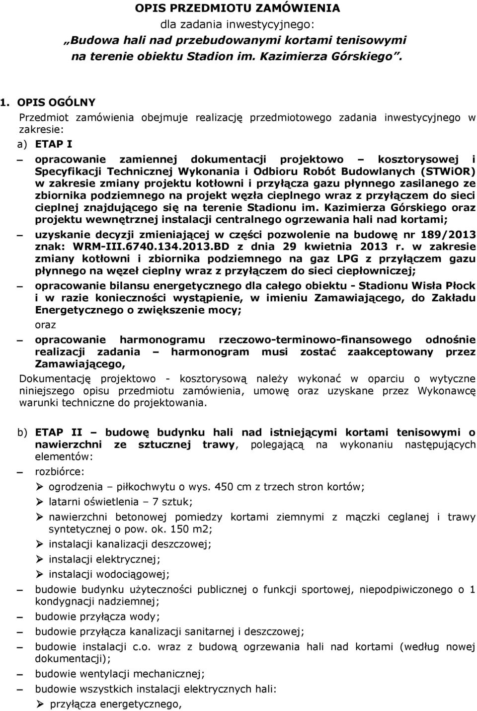 Wykonania i Odbioru Robót Budowlanych (STWiOR) w zakresie zmiany projektu kotłowni i przyłącza gazu płynnego zasilanego ze zbiornika podziemnego na projekt węzła cieplnego wraz z przyłączem do sieci