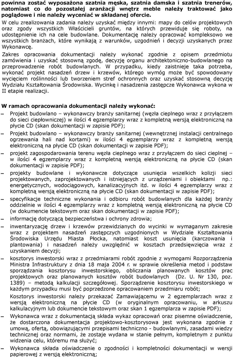 budowlane. Dokumentację należy opracować kompleksowo we wszystkich branżach, które wynikają z warunków, uzgodnień i decyzji uzyskanych przez Wykonawcę.