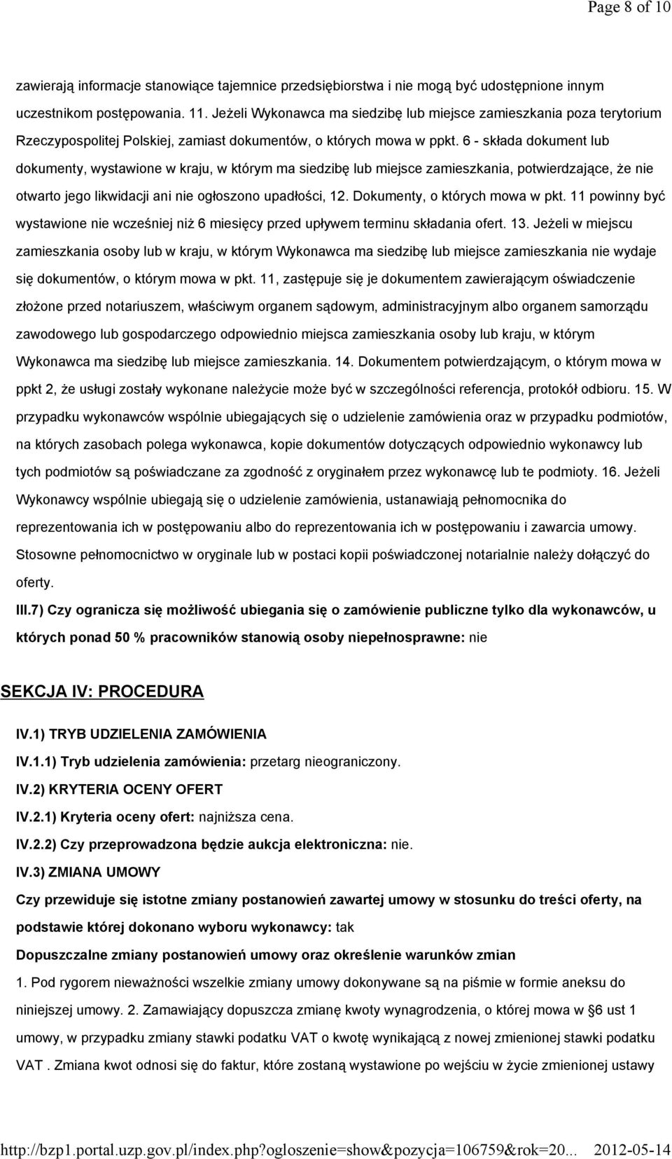 6 - składa dokument lub dokumenty, wystawione w kraju, w którym ma siedzibę lub miejsce zamieszkania, potwierdzające, że nie otwarto jego likwidacji ani nie ogłoszono upadłości, 12.