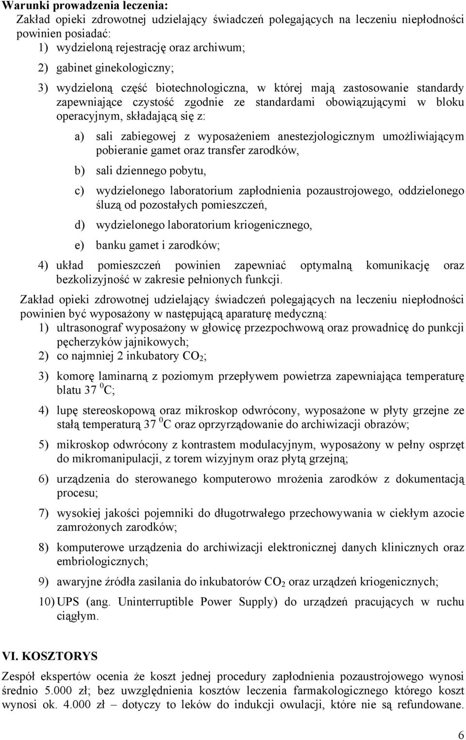 zabiegowej z wyposażeniem anestezjologicznym umożliwiającym pobieranie gamet oraz transfer zarodków, b) sali dziennego pobytu, c) wydzielonego laboratorium zapłodnienia pozaustrojowego, oddzielonego