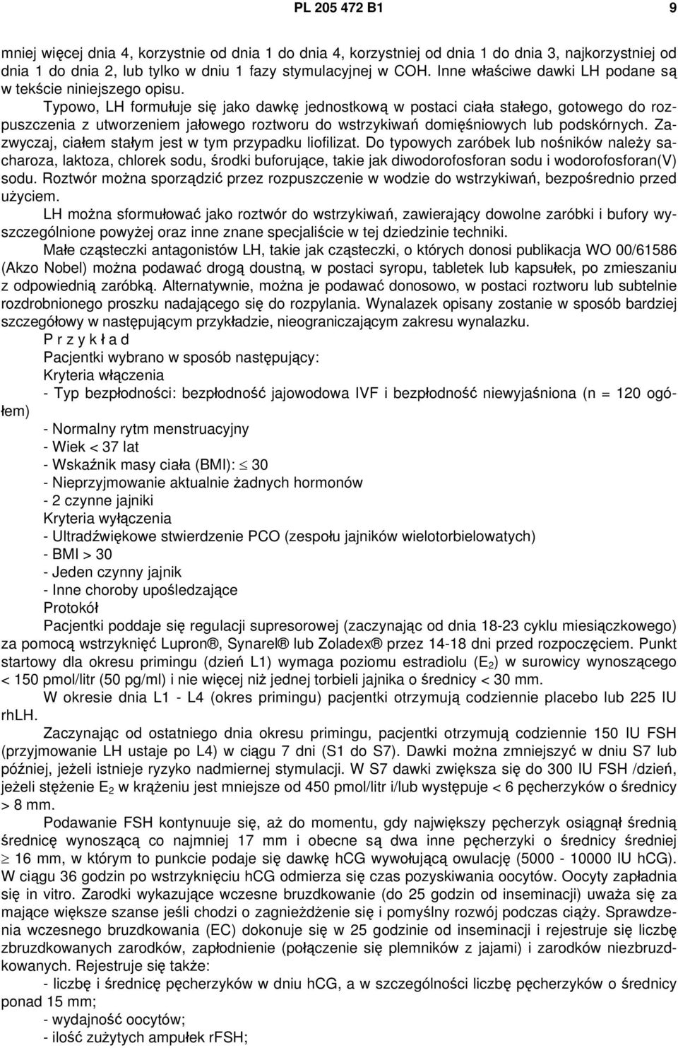 Typowo, LH formułuje się jako dawkę jednostkową w postaci ciała stałego, gotowego do rozpuszczenia z utworzeniem jałowego roztworu do wstrzykiwań domięśniowych lub podskórnych.