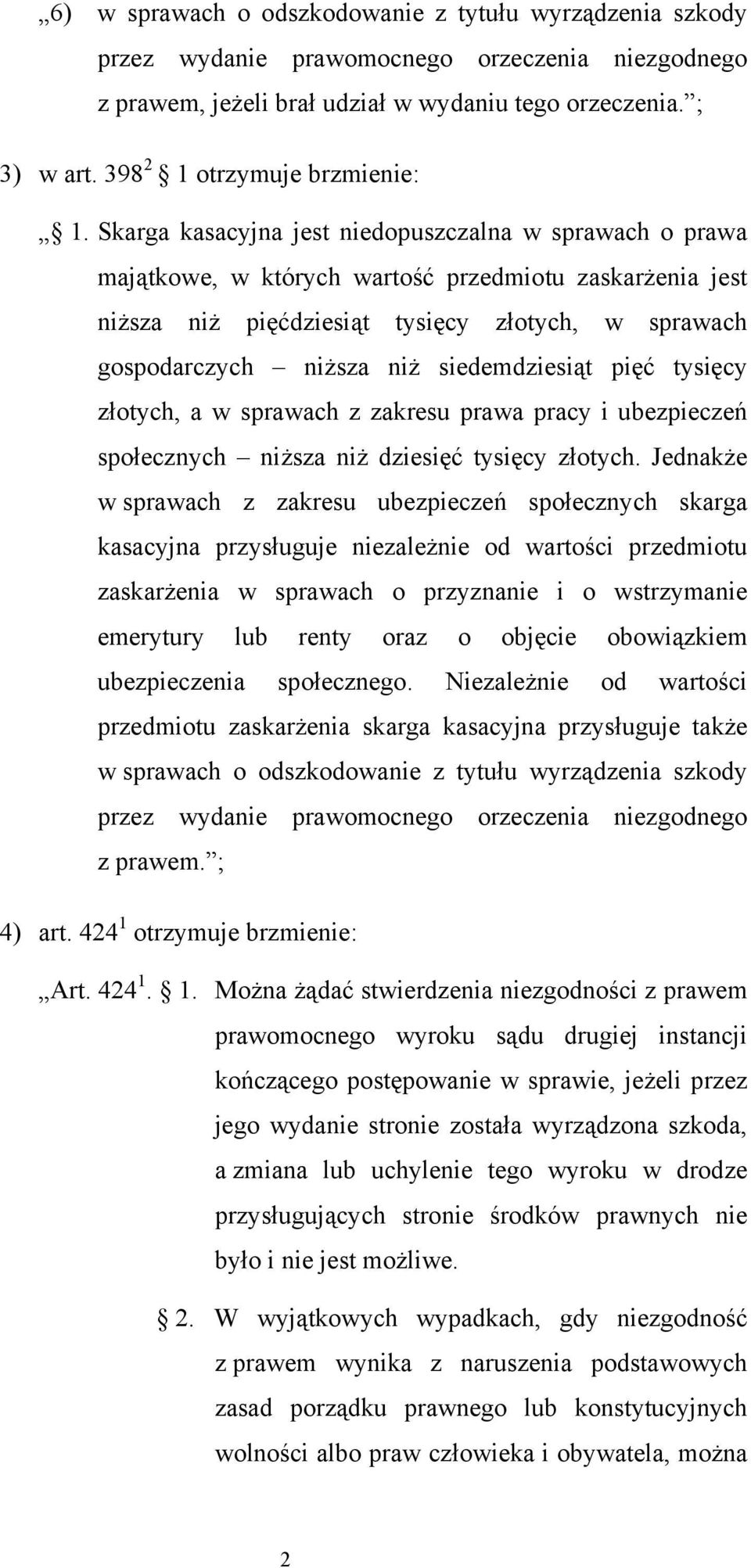 Skarga kasacyjna jest niedopuszczalna w sprawach o prawa majątkowe, w których wartość przedmiotu zaskarżenia jest niższa niż pięćdziesiąt tysięcy złotych, w sprawach gospodarczych niższa niż