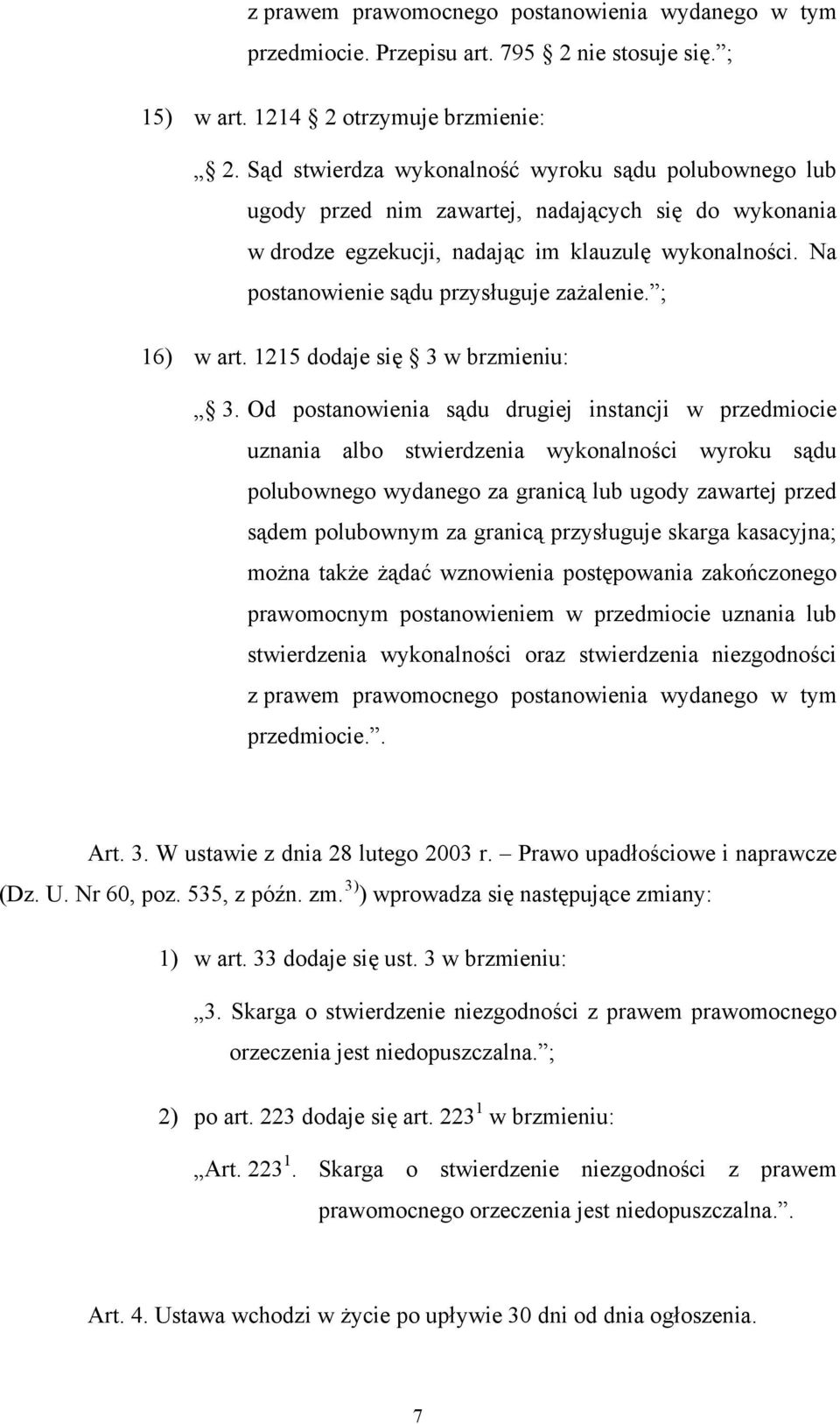 Na postanowienie sądu przysługuje zażalenie. ; 16) w art. 1215 dodaje się 3 w brzmieniu: 3.