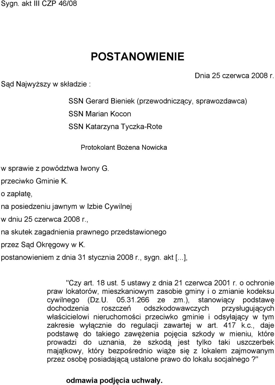 o zapłatę, na posiedzeniu jawnym w Izbie Cywilnej w dniu 25 czerwca 2008 r., na skutek zagadnienia prawnego przedstawionego przez Sąd Okręgowy w K. postanowieniem z dnia 31 stycznia 2008 r., sygn.