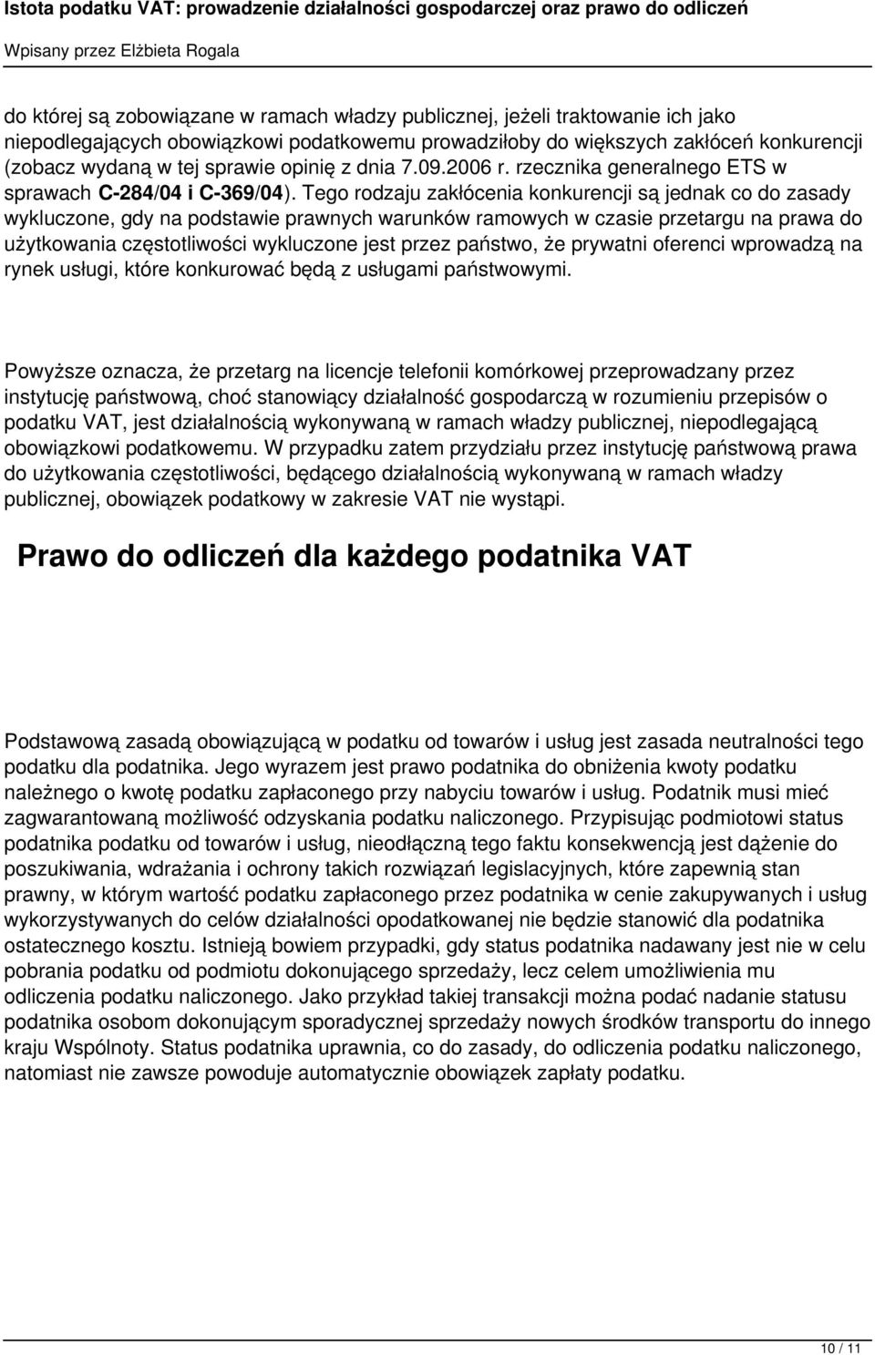 Tego rodzaju zakłócenia konkurencji są jednak co do zasady wykluczone, gdy na podstawie prawnych warunków ramowych w czasie przetargu na prawa do użytkowania częstotliwości wykluczone jest przez