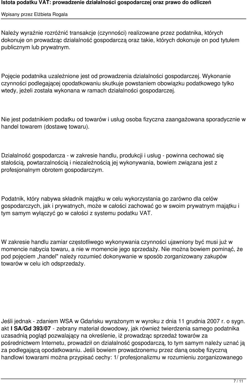 Wykonanie czynności podlegającej opodatkowaniu skutkuje powstaniem obowiązku podatkowego tylko wtedy, jeżeli została wykonana w ramach działalności gospodarczej.