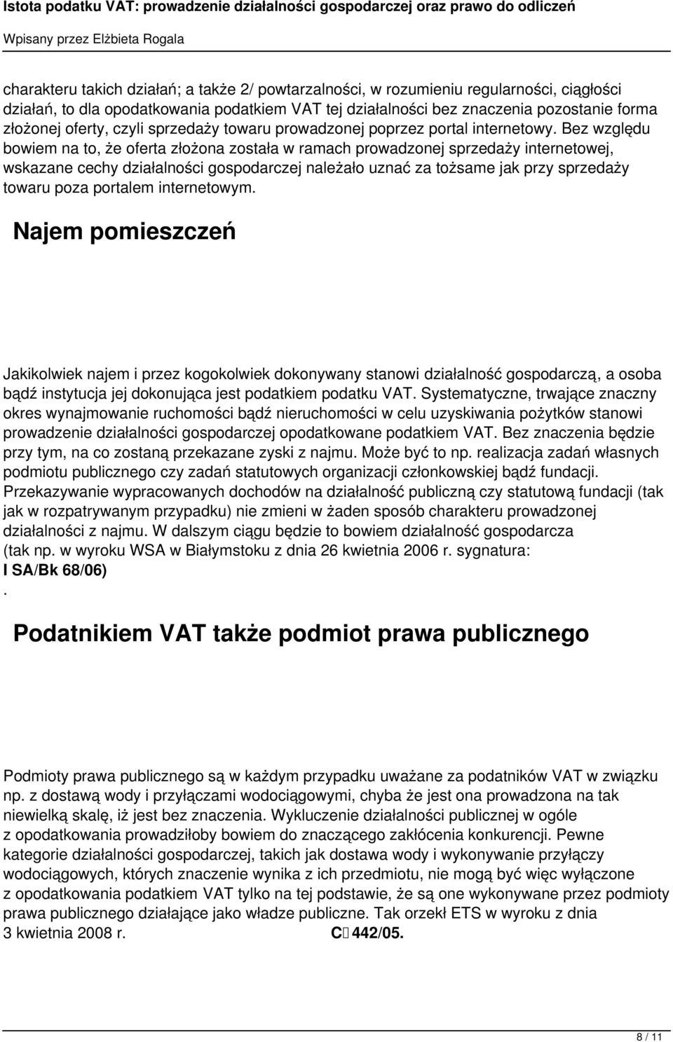 Bez względu bowiem na to, że oferta złożona została w ramach prowadzonej sprzedaży internetowej, wskazane cechy działalności gospodarczej należało uznać za tożsame jak przy sprzedaży towaru poza