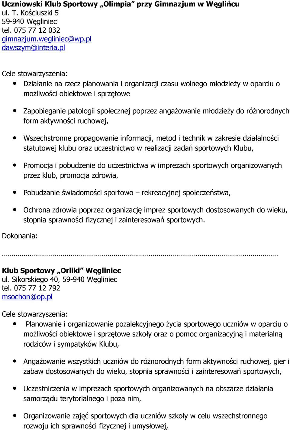 młodzieży do różnorodnych form aktywności ruchowej, Wszechstronne propagowanie informacji, metod i technik w zakresie działalności statutowej klubu oraz uczestnictwo w realizacji zadań sportowych