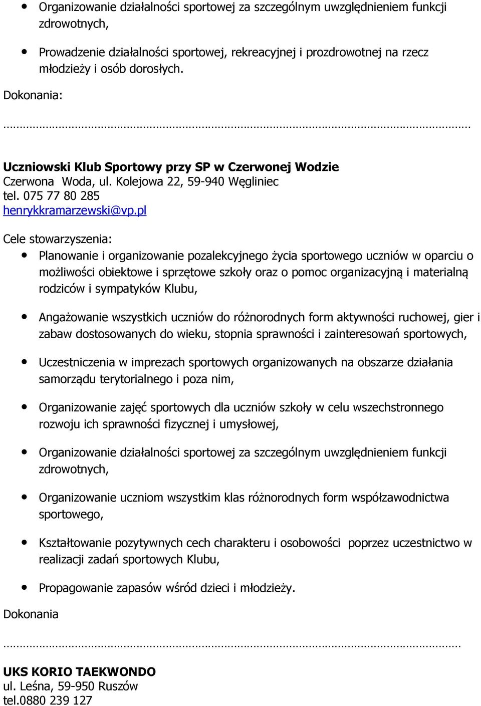 pl Cele stowarzyszenia: Planowanie i organizowanie pozalekcyjnego życia sportowego uczniów w oparciu o możliwości obiektowe i sprzętowe szkoły oraz o pomoc organizacyjną i materialną rodziców i