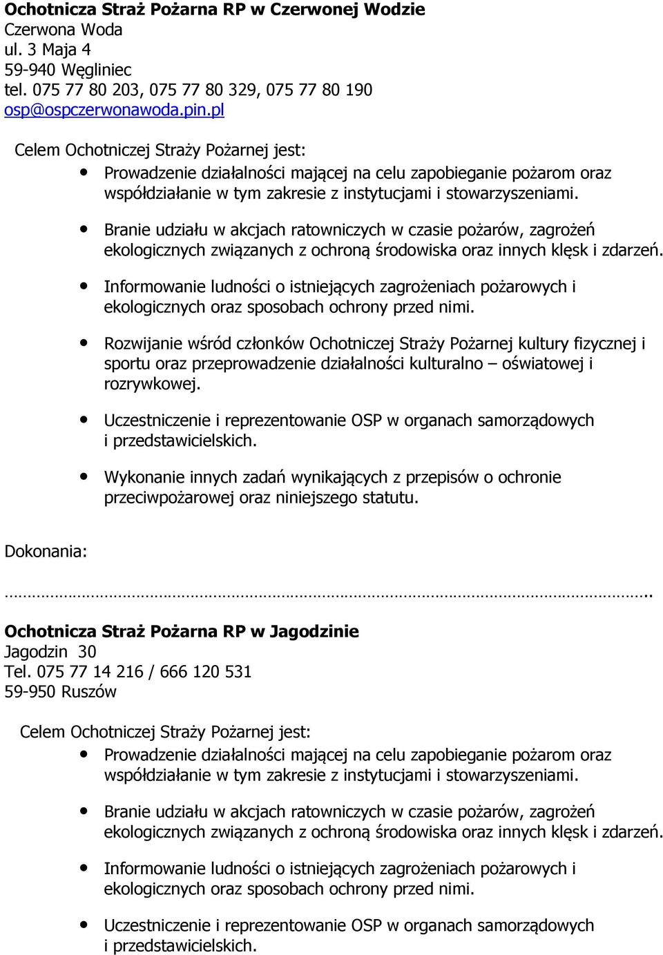 Branie udziału w akcjach ratowniczych w czasie pożarów, zagrożeń ekologicznych związanych z ochroną środowiska oraz innych klęsk i zdarzeń.