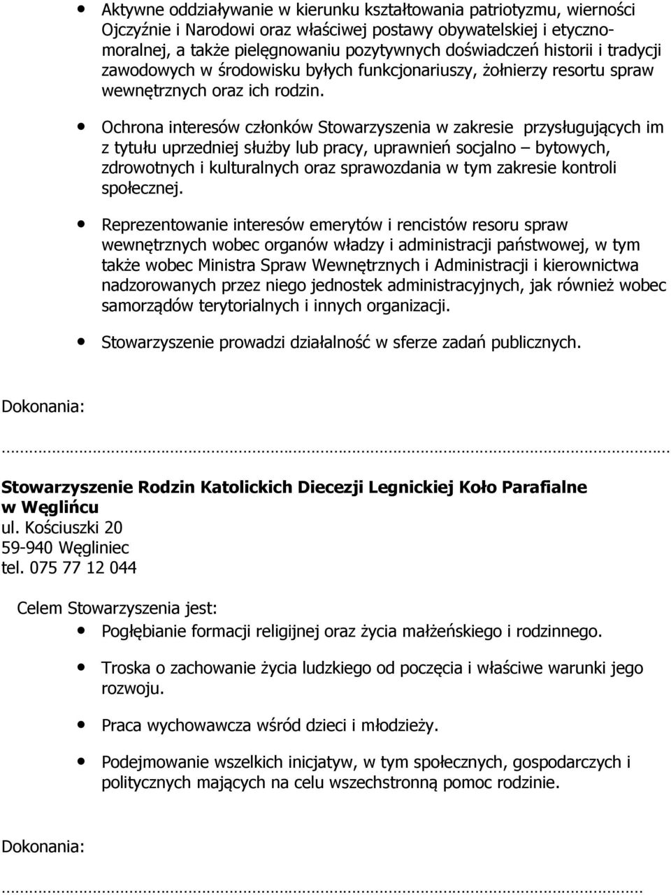 Ochrona interesów członków Stowarzyszenia w zakresie przysługujących im z tytułu uprzedniej służby lub pracy, uprawnień socjalno bytowych, zdrowotnych i kulturalnych oraz sprawozdania w tym zakresie