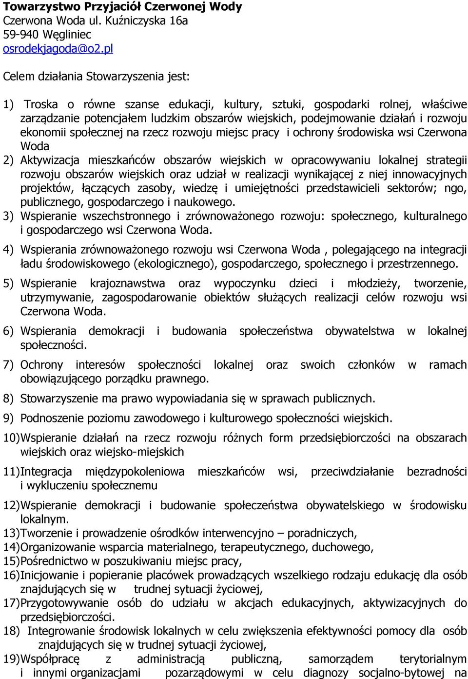 rozwoju ekonomii społecznej na rzecz rozwoju miejsc pracy i ochrony środowiska wsi Czerwona Woda 2) Aktywizacja mieszkańców obszarów wiejskich w opracowywaniu lokalnej strategii rozwoju obszarów