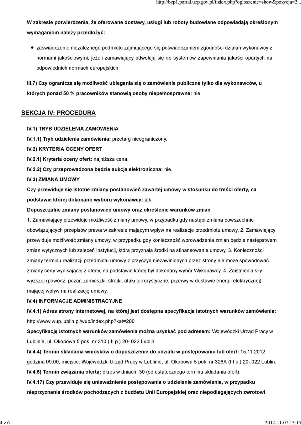 7) Czy ogranicza się możliwość ubiegania się o zamówienie publiczne tylko dla wykonawców, u których ponad 50 % pracowników stanowią osoby niepełnosprawne: nie SEKCJA IV: PROCEDURA IV.