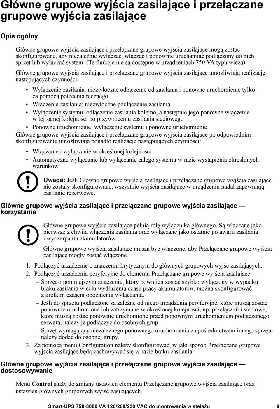 Główne grupowe wyjścia zasilające i przełączane grupowe wyjścia zasilające umożliwiają realizację następujących czynności: Wyłączenie zasilania: niezwłoczne odłączenie od zasilania i ponowne